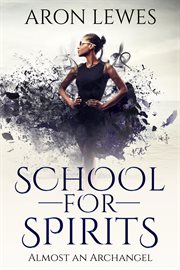 School for Spirits: Almost an Archangel : Almost an Archangel cover image cdn
