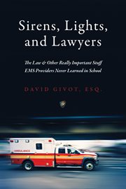 Sirens, Lights, and Lawyers : The Law & Other Really Important Stuff EMS Providers Never Learned in School cover image cdn