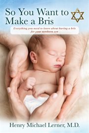 So You Want to Make a Bris : Everything You Need to Know About Having a Bris for Your Newborn Son cover image cdn