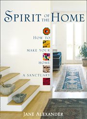 Spirit of the Home: How to make your home a sanctuary : How to make your home a sanctuary cover image cdn