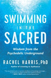 Swimming in the sacred : wisdom from the psychedelic underground cover image cdn
