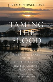 Taming the Flood: Rivers, Wetlands and the Centuries-Old Battle Against Flooding : Rivers, Wetlands and the Centuries cover image cdn