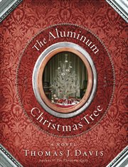 The aluminum Christmas tree : a novel cover image cdn