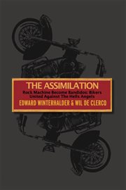 The assimilation : Rock Machine become Bandidos--bikers united against the Hells Angels cover image cdn