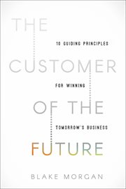 The customer of the future : 10 guiding principles for winning tomorrow's business cover image cdn