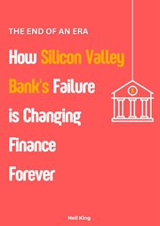 The End of an Era : How Silicon Valley Bank's Failure is Changing Finance Forever cover image cdn