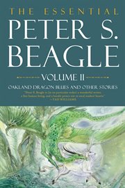The Essential Peter S. Beagle, Volume 2: Oakland Dragon Blues and Other Stories cover image cdn