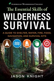 The essential skills of wilderness survival : a guide to shelter, water, fire, food, navigation, and survival kits cover image cdn