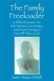 The Family Freeloader : A Biblical Answer For Sob Stories, Con Games, And Never Having To Get Off The Couch cover image cdn