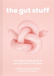 The Gut Stuff: An Empowering Guide to Your Gut and Its Microbes : An Empowering Guide to Your Gut and Its Microbes cover image cdn