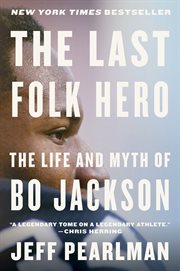 The last folk hero : the life and myth of Bo Jackson cover image cdn