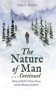 The Nature of Man . . . Continued : Poetry of Earth's Flora, Fauna, and the Human Condition cover image cdn