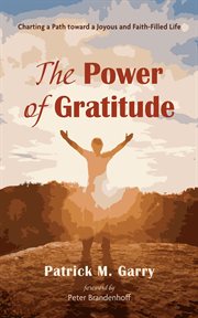 The power of gratitude : Charting a Path toward a Joyous and Faith-Filled Life cover image cdn