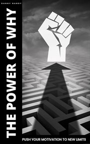 The Power of Why - Push Your Motivation to New Limits : Push Your Motivation to New Limits cover image cdn