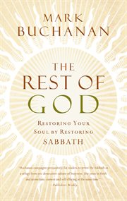 The rest of God : restoring your soul by restoring Sabbath cover image cdn