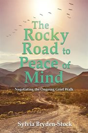 The Rocky Road to Peace of Mind : Negotiating the Ongoing Grief Walk cover image cdn