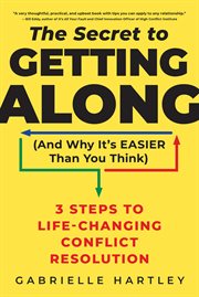 The Secret to Getting Along (And Why It's Easier Than You Think) : 3 Steps to Life-Changing Conflict Resolution cover image cdn
