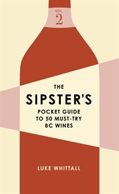 The Sipster's Pocket Guide to 50 Must-Try BC Wines, Volume 2 : Try BC Wines, Volume 2 cover image cdn