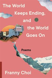 The World Keeps Ending, and the World Goes On : Poems cover image cdn