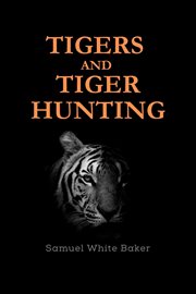 Tigers and tiger-hunting : Hunting cover image cdn