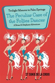 Twilight Manors in Palm Springs: The Peculiar Case of the Follies Dancer : The Peculiar Case of the Follies Dancer cover image cdn