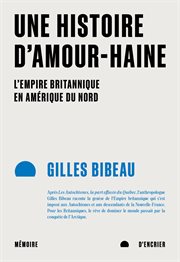 Une histoire d'amour-haine: L'Empire britannique en Amérique du Nord : haine cover image cdn