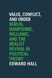 Value, Conflict, and Order : Berlin, Hampshire, Williams, and the Realist Revival in Political Theory cover image cdn