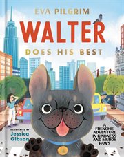 Walter does his best : a Frenchie adventure in kindness and muddy paws cover image cdn