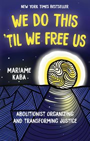 We do this 'til we free us : abolitionist organizing and transforming justice cover image cdn