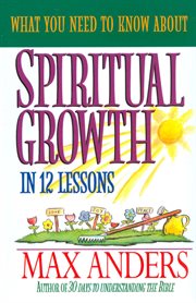 What You Need To Know About Spiritual Growth In 12 Lessons : the What You Need To Know Study Guide Series cover image cdn