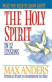 What You Need To Know About The Holy Spirit : 12 Lessons That Can Change Your Life cover image cdn