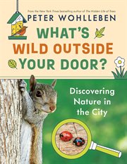 What's Wild Outside Your Door? : Discovering Nature in the City cover image cdn