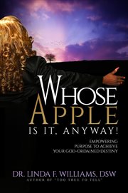 Whose Apple Is It, Anyway! Empowering Purpose to Achieve Your God-Ordained Destiny : Ordained Destiny cover image cdn
