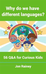 Why Do We Have Different Languages? : 56 Q&A for Curious Kids cover image cdn