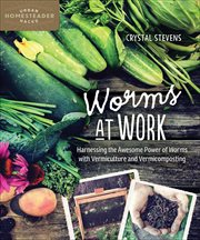 Worms at Work : Harnessing the Awesome Power of Worms with Vermiculture and Vermicomposting cover image cdn