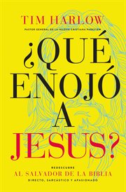 ¿Que enojo a Jesus? : redescubre al salvador de la biblia directo, sarcástico y apasionado cover image cdn