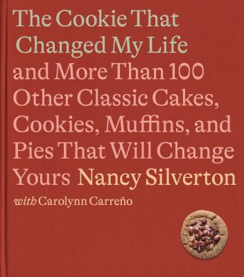 The cookie that changed my life : and more than 100 other classic cakes, cookies, muffins, and pies that will change yours  cover image cdn