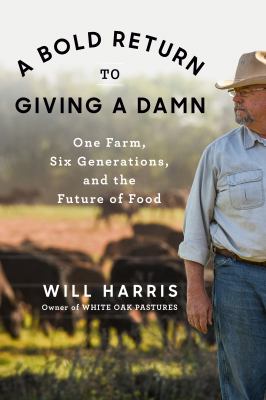 A bold return to giving a damn : one farm, six generations, and the future of food  cover image cdn
