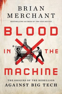 Blood in the machine : the origins of the rebellion against big tech  cover image cdn
