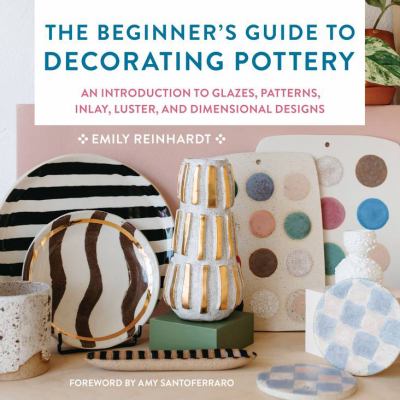 The beginner's guide to decorating pottery : an introduction to glazes, patterns, inlay, luster, and dimensional designs  cover image cdn
