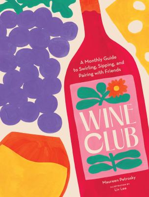 Wine club : a monthly guide to swirling, sipping, and pairing with friends  cover image cdn