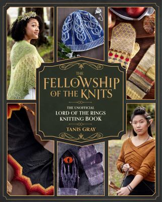 The fellowship of the knits : the unofficial Lord of the Rings knitting book  cover image cdn