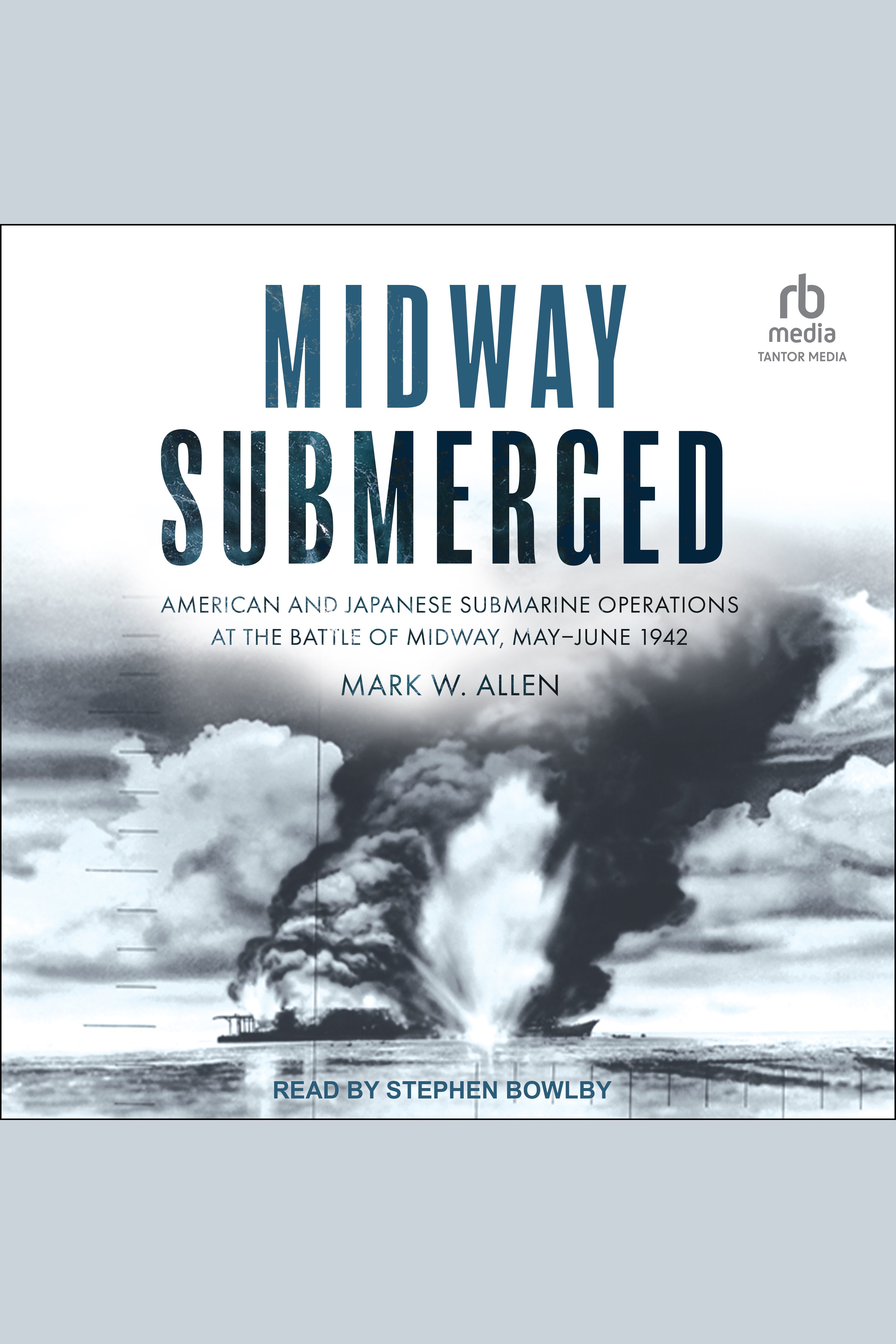 Midway Submerged American and Japanese Submarine Operations at the Battle of Midway, May–June 1942 cover image cdn