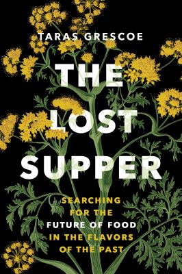 The lost supper : searching for the future of food in the flavors of the past  cover image cdn