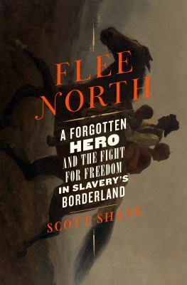 Flee north : a forgotten hero and the fight for freedom in slavery's borderland  cover image cdn