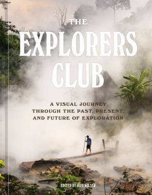 The Explorers Club : a visual journey through the past, present, and future of exploration  cover image cdn