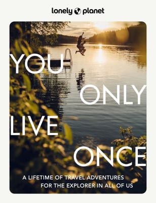 You only live once : a lifetime of adventures for the explorer in all of us cover image cdn
