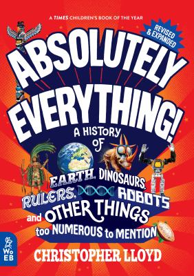 Absolutely everything! : a history of earth, dinosaurs, rulers, robots and other things too numerous to mention  cover image cdn