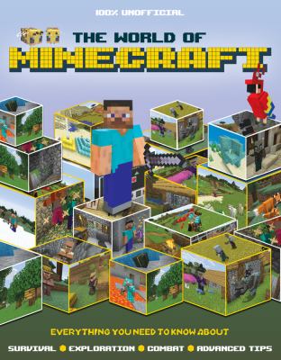 The world of Minecraft : everything you need to know about : survival, exploration, combat, advanced tips cover image cdn