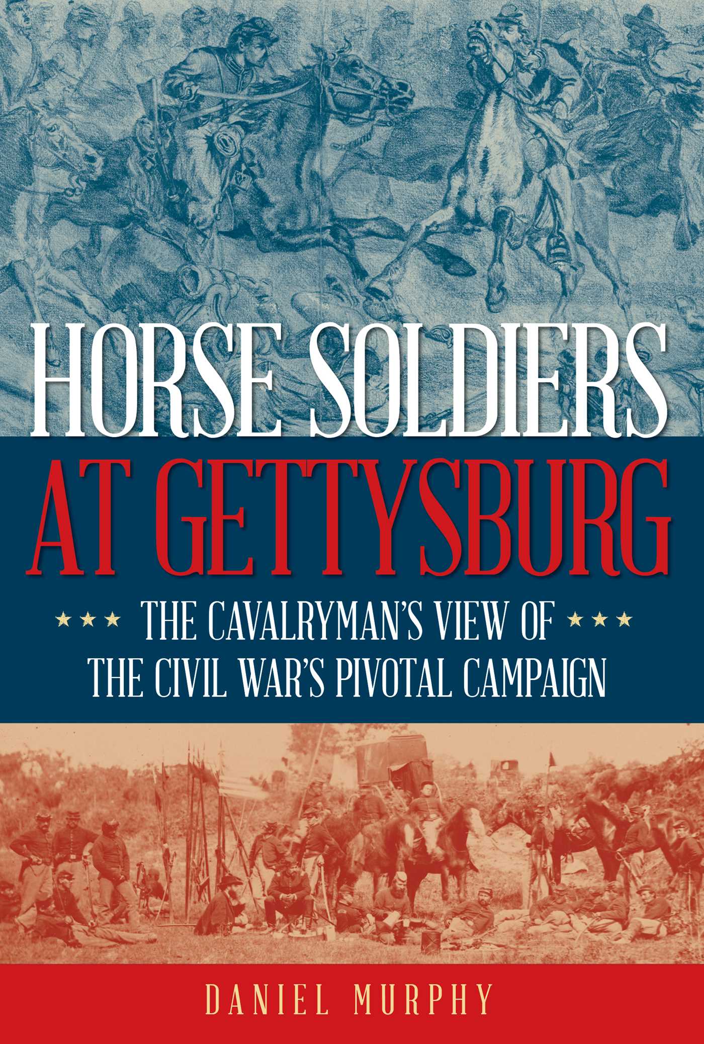 Horse Soldiers at Gettysburg The Cavalryman’s View of the Civil War’s Pivotal Campaign cover image cdn